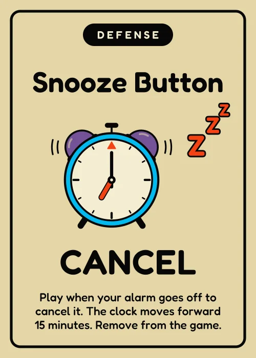 Snooze Button: cancel your alarm when it goes off.