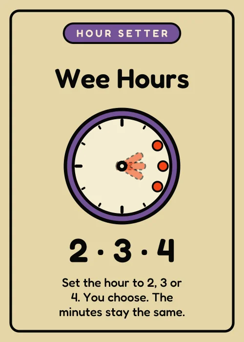 Wee Hours: set the hour to 2, 3 or 4.